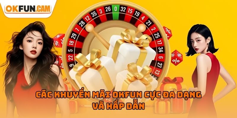 Các khuyến mãi OKFUN cực đa dạng và hấp dẫn