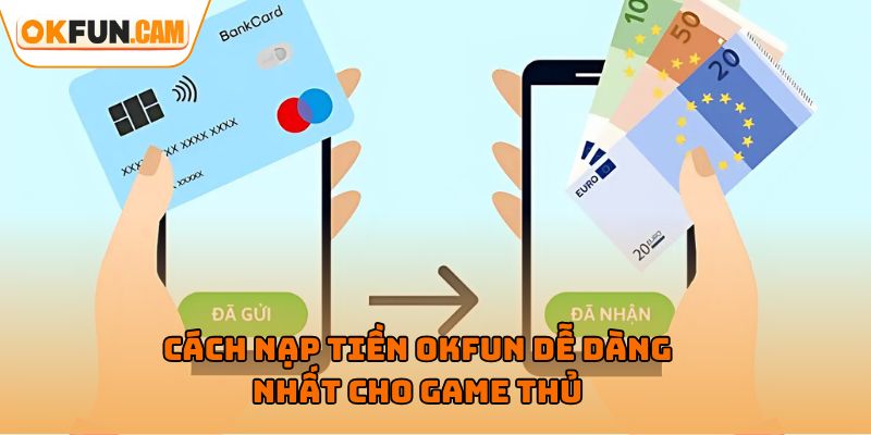 Cách nạp tiền OKFUN dễ dàng nhất cho game thủ