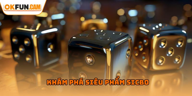Khám phá siêu phẩm sicbo tại Casino OKFUN