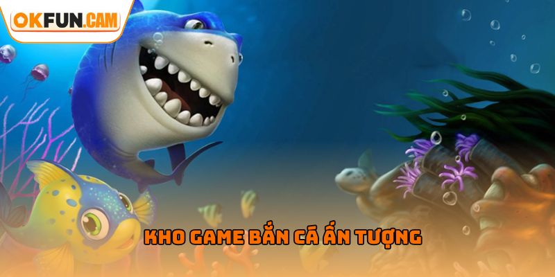 Kho game bắn cá OKFUN rất ấn tượng
