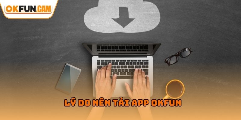 Lý do nên tải app OKFUN