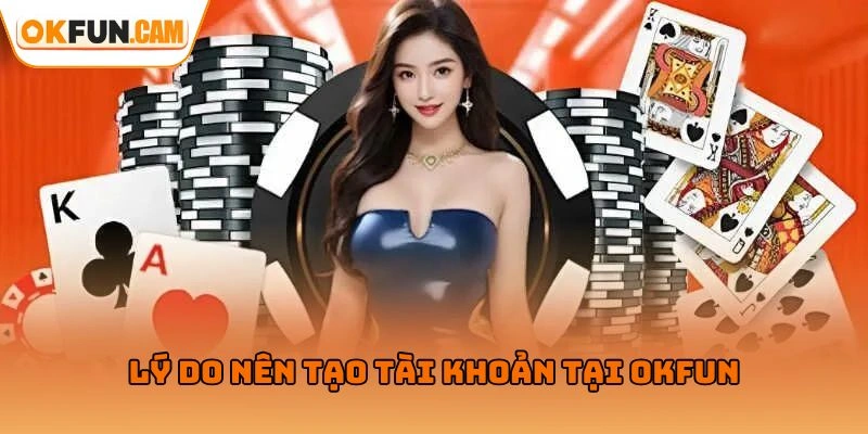 Lý do nên tạo tài khoản tại OKFUN