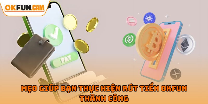 Mẹo giúp bạn thực hiện rút tiền OKFUN thành công