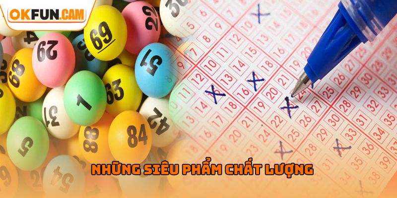 Những siêu phẩm chất lượng chỉ có tại Xổ Số OKFUN