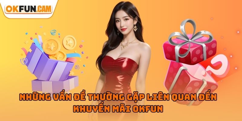 Những vấn đề thường gặp liên quan đến khuyến mãi OKFUN
