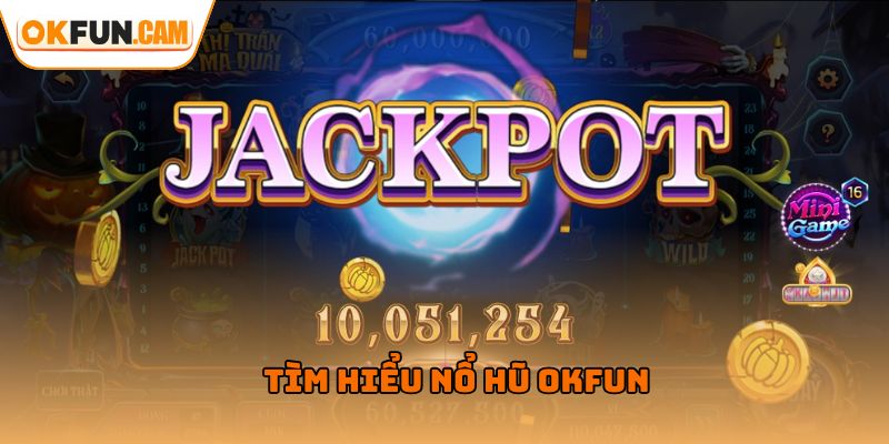 Tìm hiểu nổ hũ OKFUN