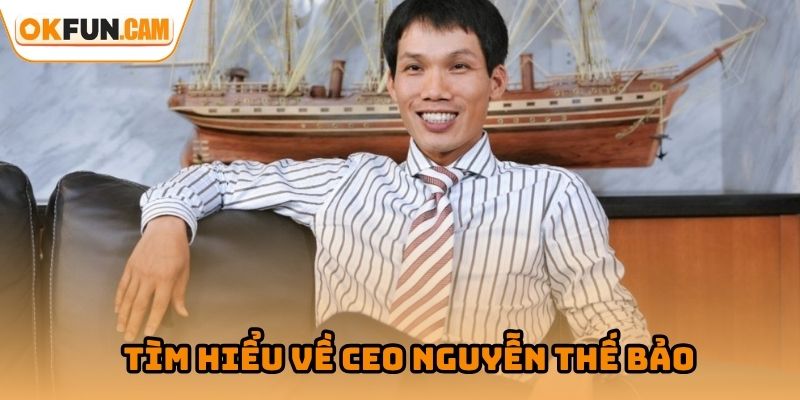 Tìm hiểu về CEO Nguyễn Thế Bảo của OKFUN