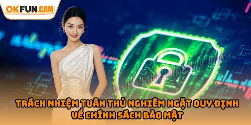 Trách nhiệm tuân thủ nghiêm quy định về chính sách bảo mật OKFUN
