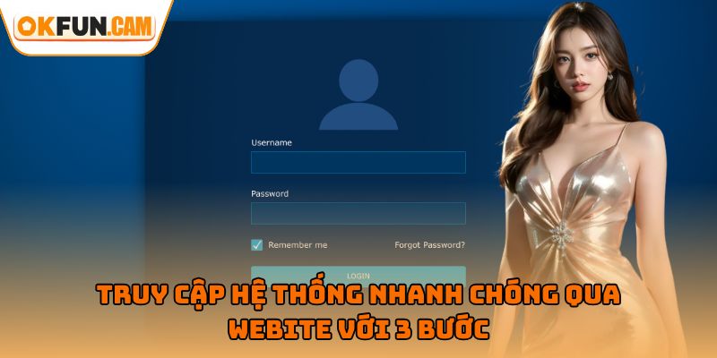 Truy cập hệ thống nhanh chóng qua webite với 3 bước