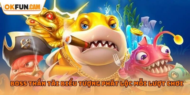 Bắn cá Thần Tài với Boss biểu tượng phát lộc mỗi lượt chơi
