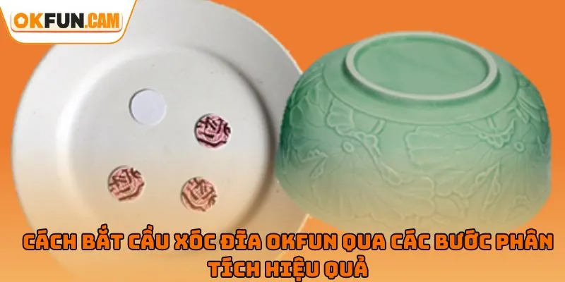 Cách bắt cầu xóc đĩa OKFUN qua các bước phân tích hiệu quả