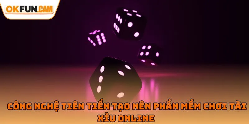 Công nghệ tiên tiến tạo nên phần mềm chơi tài xỉu online