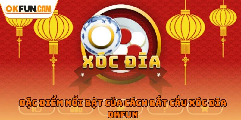 Đặc điểm nổi bật của cách bắt cầu xóc đĩa OKFUN