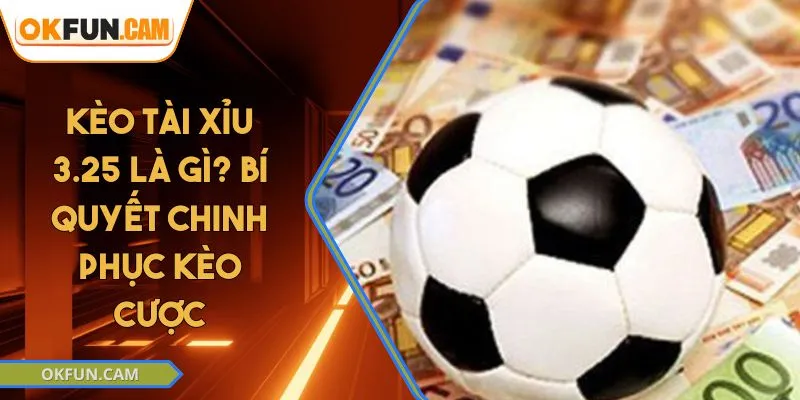 keo-tai-xiu-3-25-la-gi