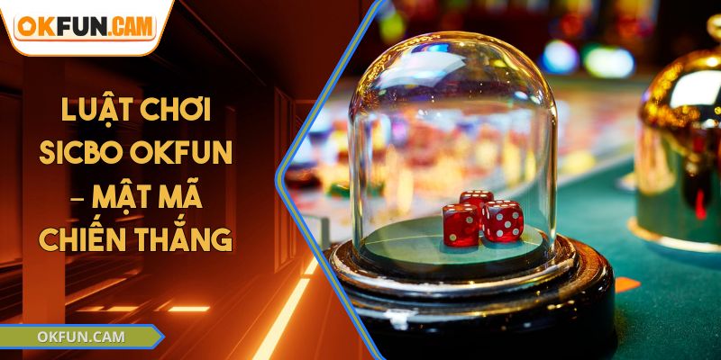 luat-choi-sicbo-okfun