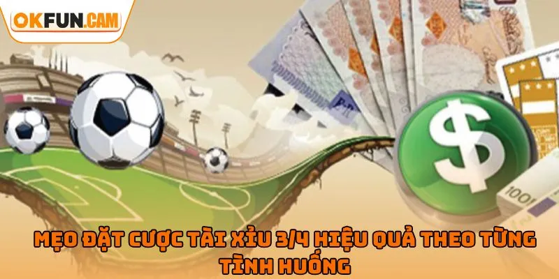 Mẹo đặt cược tài xỉu 3/4 hiệu quả theo từng tình huống